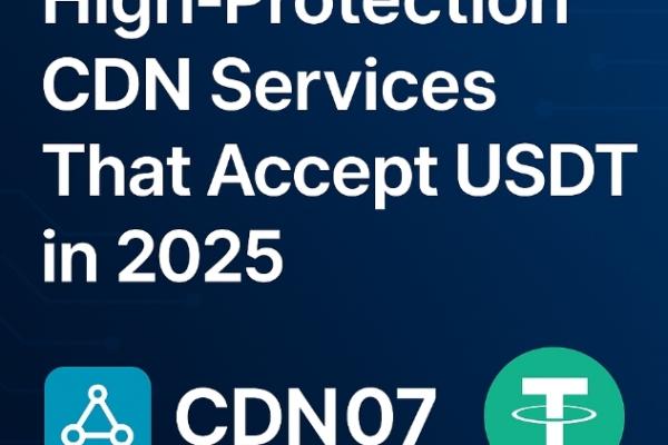 Dịch vụ CDN Chống DDoS Tốt Nhất Hỗ Trợ Thanh Toán USDT Năm 2025