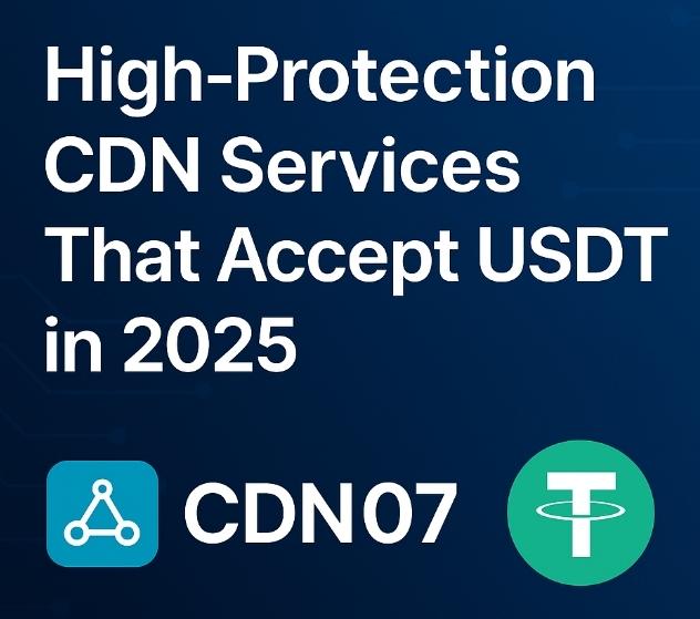 Dịch vụ CDN Chống DDoS Tốt Nhất Hỗ Trợ Thanh Toán USDT Năm 2025